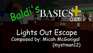 Baldi's Basics Plus v0_8: Soundtrack - Lights Out Escape (Time's Up Music)