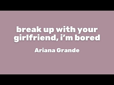 Ariana Grande - break up with your girlfriend, i’m bored (Lyrics)