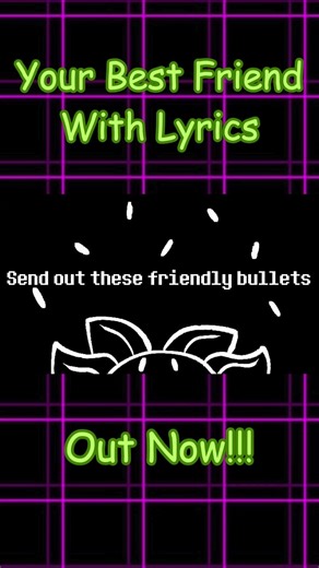 YOUR BEST FRIEND WITH LYRICS OUT ON MY CHANNEL!!! (ft. @charges1d3) #undertale #flowey