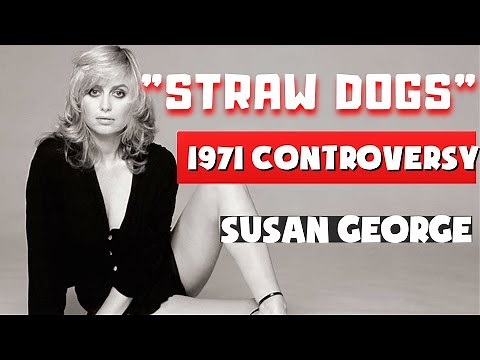 Susan George: "Straw Dogs" 1971 Controversy, Explained!