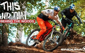 幕后的“这和那”- Danny MacAskill and Kriss Kyle在森林里骑山地车