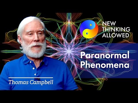 Paranormal Phenomena and the Larger Consciousness System with Thomas Campbell