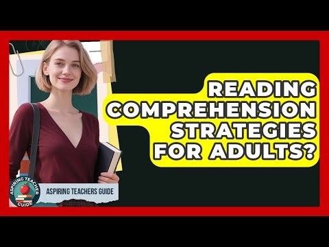 Reading Comprehension Strategies For Adults? - Aspiring Teacher Guide