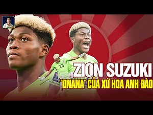ZION SUZUKI - “ANDRE ONANA” CỦA ĐỘI TUYỂN NHẬT BẢN