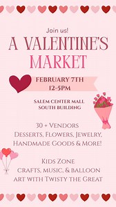 We’re launching monthly community events at Salem Center Mall—happening the first Saturday of every month from 12-5!! Our first event is February 7th! Our Kickoff Event: Valentine’s Market 📅 February 7th ⏰ 12–5 PM 📍Salem Center South Building ( bottom floor) Shop 30 local vendors with desserts, handmade goods, flowers, clothing, jewelry, and more. 👧🧒 Bring the kids for our free kids’ zone with crafts, music, and balloon animals by Twisty the Great—all free. This is a free, family-friendly co