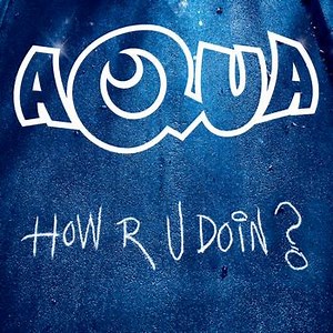 Aqua - How R U Doin? (Remixes)