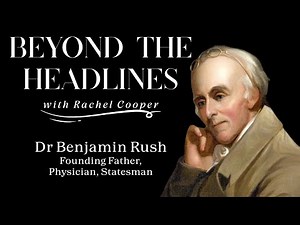Dr Benjamin Rush - Founding Father, Physician, Statesman