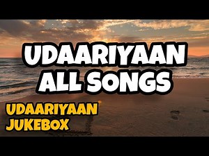 Udaariyaan All Songs | Udaariyaan Jukebox