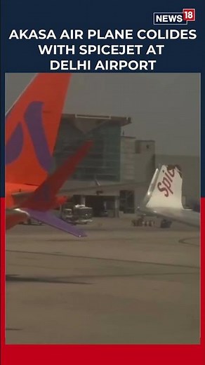 Delhi Airport: SpiceJet Plane Clips Wing After Collision With Stationary Akasa Air Plane | N18S