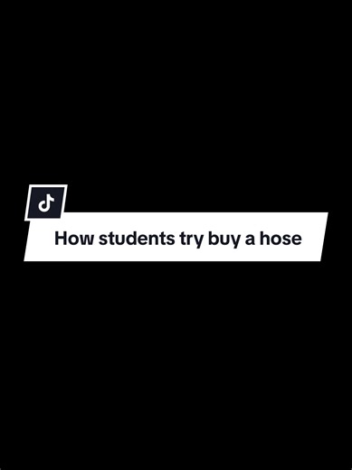 Students Attempt to Buy a Hose