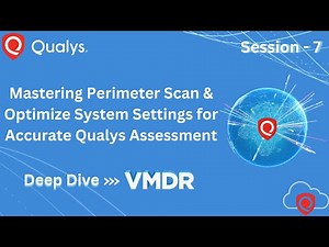 Session 7: Mastering Perimeter Scanning – Optimize System Settings for Accurate Qualys Assessments