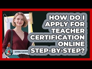 How Do I Apply For Teacher Certification Online Step-by-step? - Aspiring Teacher Guide