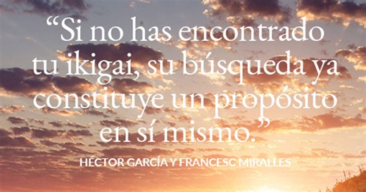Ikigai: 30 frases sobre los secretos de la felicidad y la longevidad