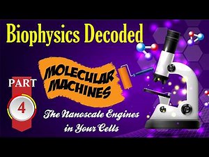 Molecular Machines - The Nanoscale Engines in Your Cells: Episode 4