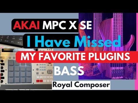 Akai MPC X I My favorite Plugins- BASS royalcomposer.com