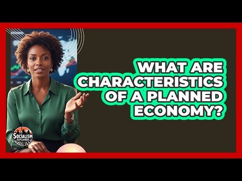 What Are Characteristics Of A Planned Economy?