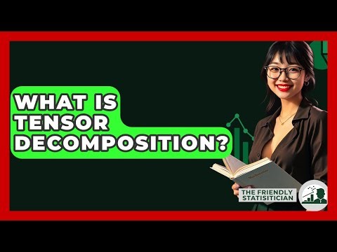 What Is Tensor Decomposition? - The Friendly Statistician
