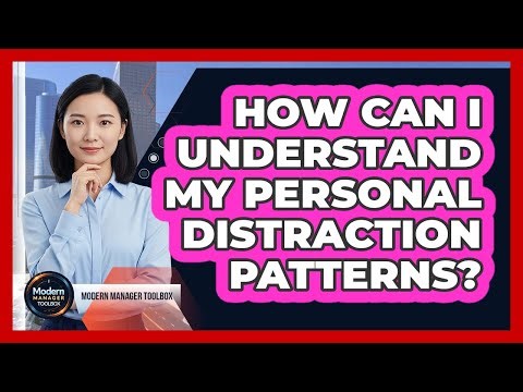 How Can I Understand My Personal Distraction Patterns?