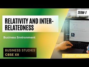 Relativity and Inter-relatedness | Features of Business Environment | Business studies | CBSE 12th