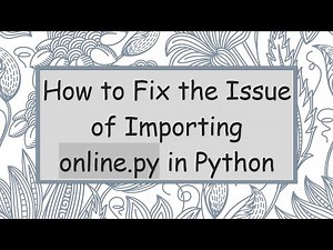 How to Fix the Issue of Importing online.py in Python