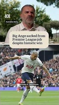 Ange Postecoglou sacked from Tottenham after historic win | Australian Story