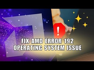 How to Fix AMD Error 192 Operating System Issue
