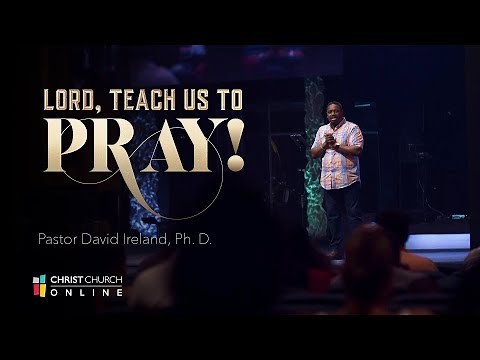 Lord, Teach us to Pray | Christ Church | Pastor David Ireland