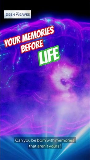 You’re Born With Memories…