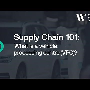Supply chain 101: What is a vehicle processing centre (VPC)?