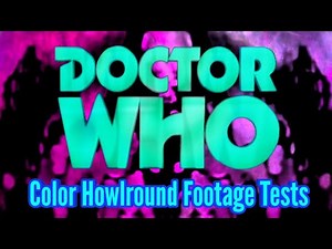 Doctor Who Color Howlround Footage Tests
