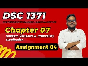 DSC 1371 | Assignment 04 - Random Variables & Probability Distribution | Chapter 06 |Stat Kuppi USJP