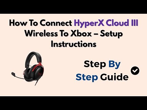 How To Connect HyperX Cloud III Wireless To Xbox – Setup Instructions