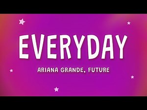 Ariana Grande - Everyday (Lyrics) ft. Future