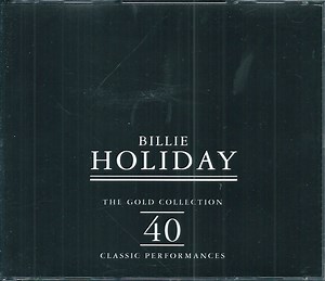 Billie Holiday - The Gold Collection: 40 Classic Performances