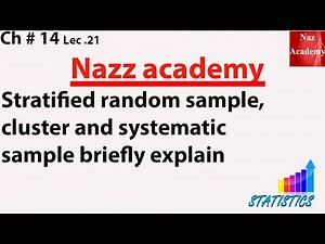 Stratified random sample, cluster and systematic sample briefly explain ch 14 lec 21