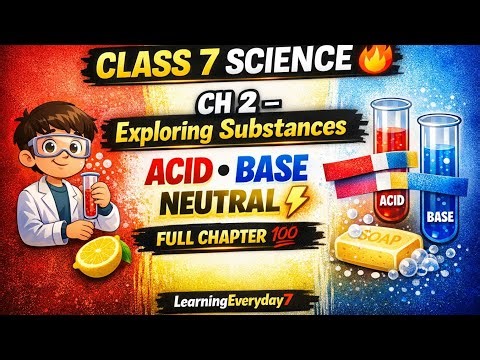 Class 7 Science Chapter 2 | Exploring Substances FULL Chapter 🔥 Acid Base Neutral | New NCERT 2026
