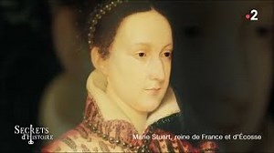 Documentaire | Secrets d’Histoire – Marie Stuart, reine de France et d’Ecosse