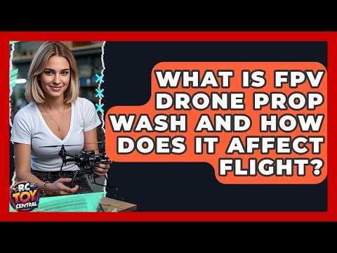 What Is FPV Drone Prop Wash And How Does It Affect Flight? - RC Toy Central