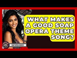 What Makes A Good Soap Opera Theme Song? - Soap Opera Insider