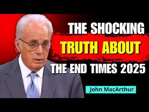John Macarthur Sermons 2025 - The Shocking Truth About the End Times 2025