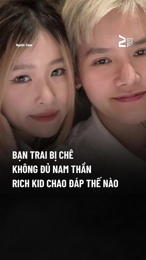 Rich kid Chao phản pháo khi bạn trai bị chê ngoại hình #chao #richkidchao