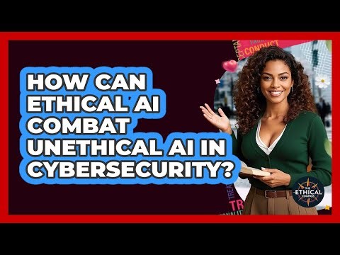 How Can Ethical AI Combat Unethical AI In Cybersecurity? - The Ethical Compass