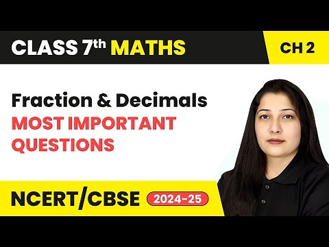 Fraction and Decimals - Most Important Questions | Class 7 Mathematics Chapter 2 | CBSE 2024-25