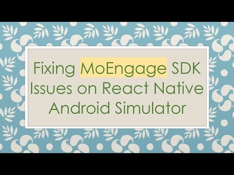 Fixing MoEngage SDK Issues on React Native Android Simulator
