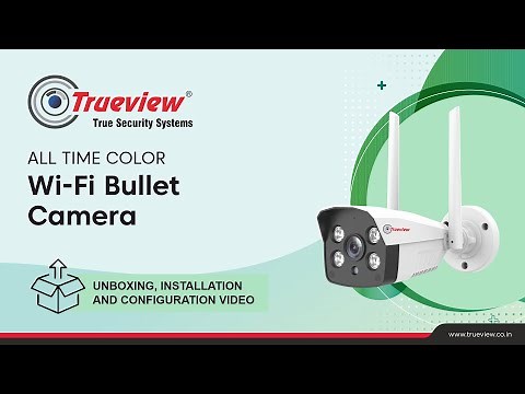 Trueview 3MP Wi-Fi Bullet Camera Unboxing, Installation and Configuration