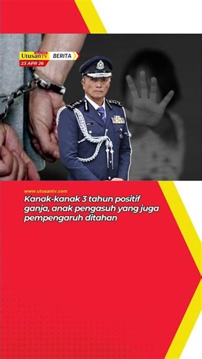 Kanak-kanak 3 tahun positif ganja, anak pengasuh ditahan
