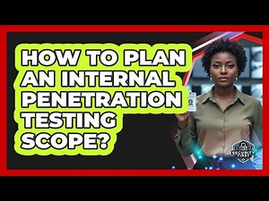 How To Plan An Internal Penetration Testing Scope?