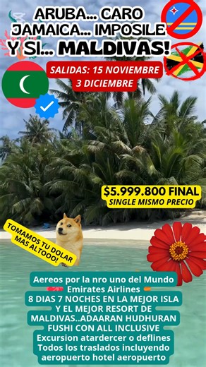 ARUBA…CARO….JAMAICA….IMPOSIBLE...!!! Y SI....MALDIVASSS YAAAA...!!! Y ME VOY A LA MEJOR ISLA EN LA MEJOR PLAYA DEL MUNDOOO 15 NOVIEMBRE 3 DICIEMBRE Aereos por la nro uno del Mundo Emirates Airlines 8 DIAS 7 NOCHES EN LA MEJOR ISLA Y EL MEJOR RESORT DE MALDIVAS..ADAARAN HUDHURAN FUSHI CON ALL INCLUSIVE Excursion atardercer o deflines Todos los traslados incluyendo aeropuerto hotel aeropuerto $5.999.800.-Final Tarifa en base doble triple cuadruple Reservas al 15 Noviembre pagando 70% del total Mas