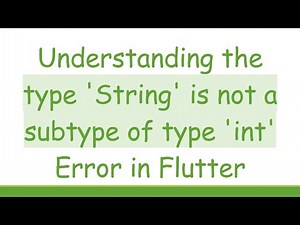 Understanding the type 'String' is not a subtype of type 'int' Error in Flutter