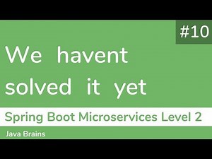 10 We haven't solved it yet - Spring Boot Microservices Level 2